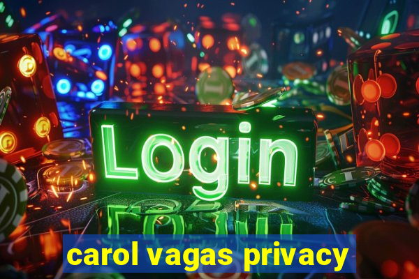 carol vagas privacy